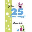 25. szülinapi vicces képeslap 25. szülinapi vicces képeslap