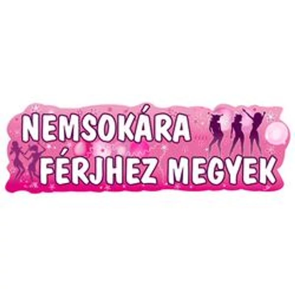 Nemsokára férjhez megyek lánybúcsú felirat